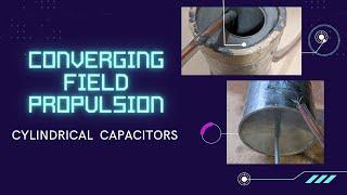 Converging Field Propulsion - with Cylindrical Capacitors