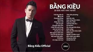 30 Ca khúc bất hủ của BẰNG KIỀU  |  BẰNG KIỀU  | Top bài hát hay nhất của Bằng Kiều  | Bằng kiều