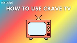 How to use Crave TV