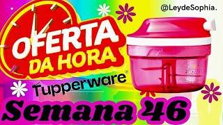 OFERTAS DA HORA SEMANA 46 VITRINE 12/2024 TUPPERWARE