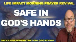 Safe In God's Hands | Life Impact Morning Prayer Revival