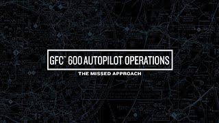 GFC 600 Autopilot Operations: The Missed Approach