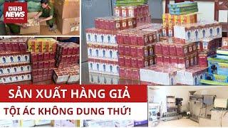 Sữa giả, thuốc giả, thực phẩm bẩn: Lỗ hổng ở đâu để hàng giả đe doạ sức khoẻ nhân dân ? | VTC News