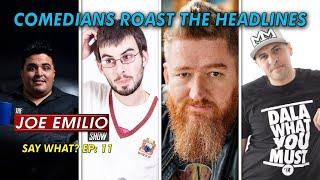 Comedians Roast the Headlines | SAY WHAT?! Ep 11 | The Joe Emilio Show | 4 March 2021 9pm