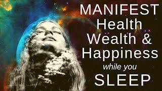 MANIFEST HEALTH, WEALTH and HAPPINESS while you SLEEP