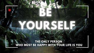 Live for Yourself, Not for Others | The Courage to Be Yourself