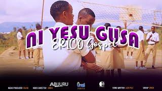 NI YESU GUSA By ERICO GOSPEL Oreni Director  4K