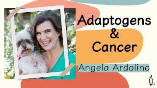 Adaptogens & Cancer with Angela Ardolino