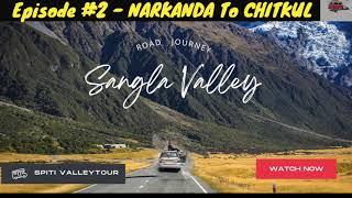 SPITI VALLEY TOUR | EP 2 -  NARKANDA TO CHITKUL VIA SANGLA VALLEY | LATEST SPITI CIRCUIT VIDEO