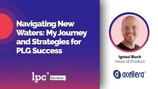 Navigating New Waters: My Journey and Strategies forPLG Success | LPCx Barcelona #11