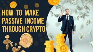 HOW TO MAKE PASSIVE INCOME THROUGH CRYPTO
