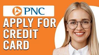 How To Apply For PNC Credit Card (How To Get PNC Credit Card)