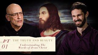 The Truth and Beauty PART I: Understanding The Words of Jesus Christ