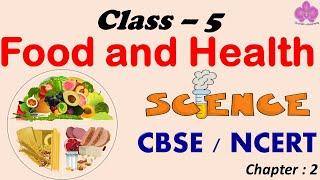 Food And Health ||Class - 5 Science ||CBSE/NCERT Syllabus ~ Food Components |Diseases| Balanced Diet