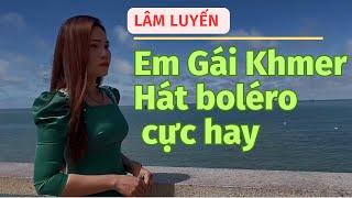 Tiếng hát đặc biệt em gái Khmer Lâm Luyến . Âm Nhạc- Giải Trí