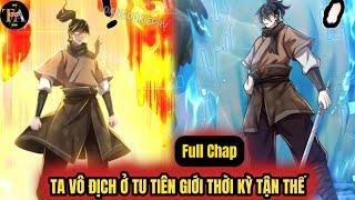 Full Chap 1- 99  | Ta Vô Địch Ở Thế Giới Tu Tiên Thời Kỳ Tận Thế | Đang Độ Kiếp Review