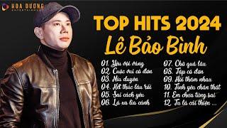 Lê Bảo Bình TOP Hits 2024 - LK Yêu Vội Vàng, Cuộc Vui Cô Đơn | Album Nhạc Trẻ Ballad Hay Nhất 2024