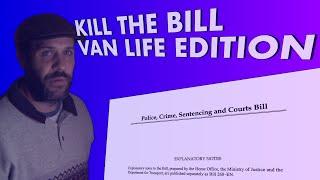 Kill The Bill 2021 - Van Life Edition - Police, Crime, Sentencing and Courts Bill 2021 Explained