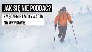 #018. Jak się nie poddać? Zmęczenie i motywacja na wyprawie