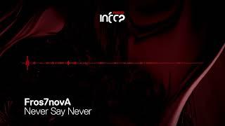 Fros7novA - Never Say Never [InfraRed] OUT NOW!