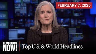 Top U.S. & World Headlines — February 7, 2025