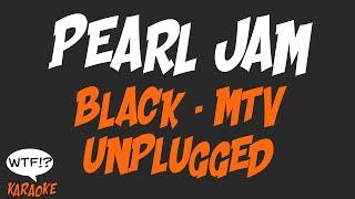 Pearl Jam - Black (MTV Unplugged) - (WTF Karaoke)