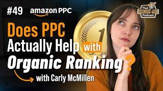 Does PPC Actually Help with Organic Ranking on Amazon? (with Carly McMillen)