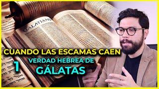 Cuando las ESCAMAS caen | Parte 1: Verdad Hebrea de Gálatas  | Gálatas 1:1