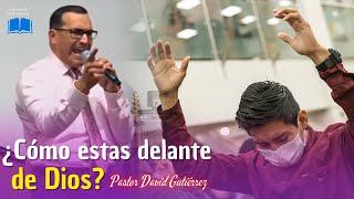 ¿Cómo estas delante de Dios? - Pastor David Gutiérrez