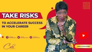 Take Risks to Accelerate Success In Your Career