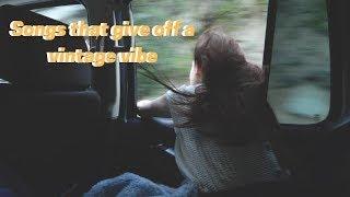 songs that give off a vintage vibe - (chill) playlist 