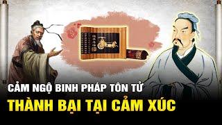 Cảm Ngộ Binh Pháp Tôn Tử: THÀNH BẠI TẠI CẢM XÚC
