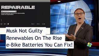 ecoTEC Episode 261 - Elon Musk Not Guilty, Renewables On The Rise, Batteries You Can Fix!