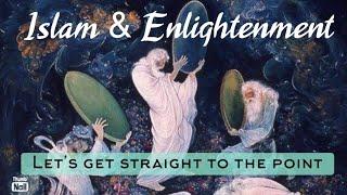 Islam and “Enlightenment” - let’s get straight to the Point