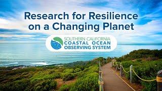 Research for Resilience on a Changing Planet - Southern California Coastal Ocean Observing System