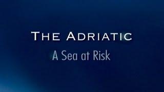 The Adriatic: A Sea At Risk