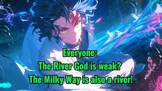 Everyone: The River God is weak? The Milky Way is also a river!