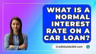 What Is A Normal Interest Rate On A Car Loan? - CreditGuide360.com