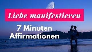 Liebe manifestieren: 7 Minuten Affirmationen, um Liebe in dein Leben zu ziehen