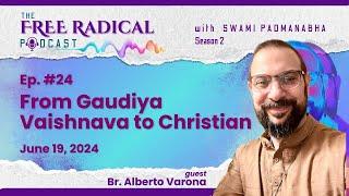 THE FREE RADICAL PODCAST #24 | From Gaudiya Vaishnava to Christian | feat. Br Alberto Varona 6/19/24