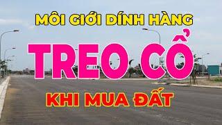 Môi Giới Dính Hàng TREO CỔ Khi Mua Đất BĐS Vùng Ven | CƯỜNG DAHOTA