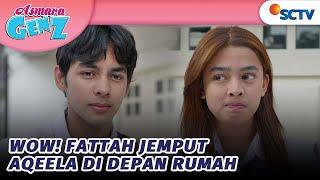 WOW! Fattah Jemput Aqeela di Depan Rumah | Asmara Gen Z - Episode 33