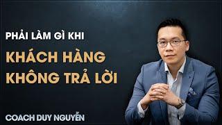 PHẢI LÀM GÌ KHI KHÁCH HÀNG KHÔNG TRẢ LỜI | KỸ NĂNG BÁN HÀNG HIỆU QUẢ