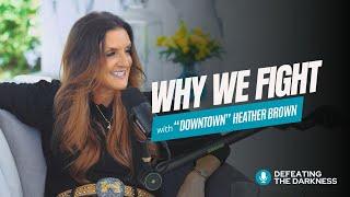 Why We Fight: Heather Brown on Defeating the Darkness