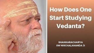 How Does One Start Studying Vedanta?