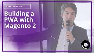 Building a PWA with Magento 2 | Jonathan Chikly