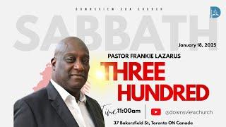 Downsview SDA Live - Divine Service - Three Hundred - Pastor Frankie Lazarus