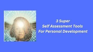 3 Super Self Assessment Tools For Personal Development