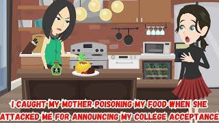 I Caught My Mother Poisoning My Food When She Attacked Me for Announcing My College Acceptance