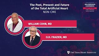 William Cohn, MD & O.H. Frazier, MD | The Past, Present and Future of the Total Artificial Heart